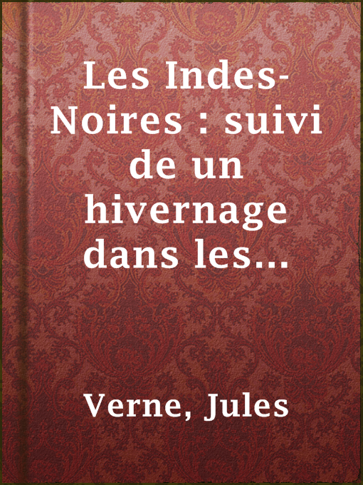 Title details for Les Indes-Noires : suivi de un hivernage dans les glaces by Jules Verne - Available